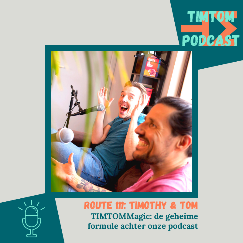 Route 111 – TimTomMagic: De Geheime Formule Achter Onze Podcast- Met Timothy en Tom