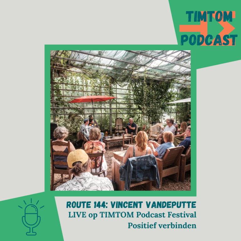 Vincent Vandeputte LIVE op TIMTOM Podcast FESTIVAL Positief verbinden – Route 144 met Vincent Vandeputte