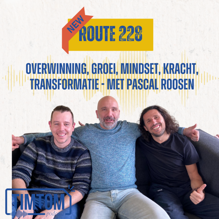 Overwinning, Groei, Mindset, Kracht, Transformatie – met Pascal Roosen – route 228