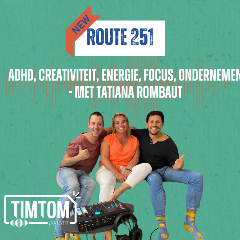 ADHD, Creativiteit, Energie, Focus, ondernemen – met Tatiana Rombaut – Route 251